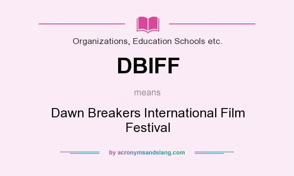 What does DBIFF mean? It stands for Dawn Breakers International Film Festival