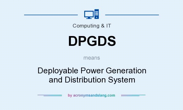 What does DPGDS mean? It stands for Deployable Power Generation and Distribution System