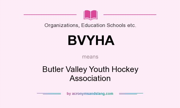 What does BVYHA mean? It stands for Butler Valley Youth Hockey Association