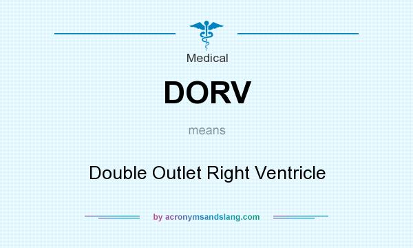 What does DORV mean? It stands for Double Outlet Right Ventricle