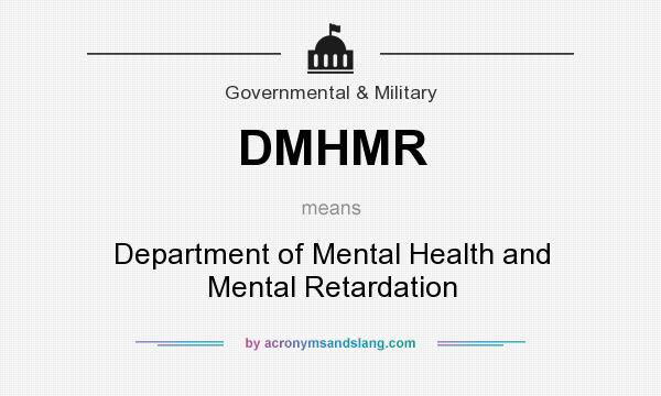 What does DMHMR mean? It stands for Department of Mental Health and Mental Retardation