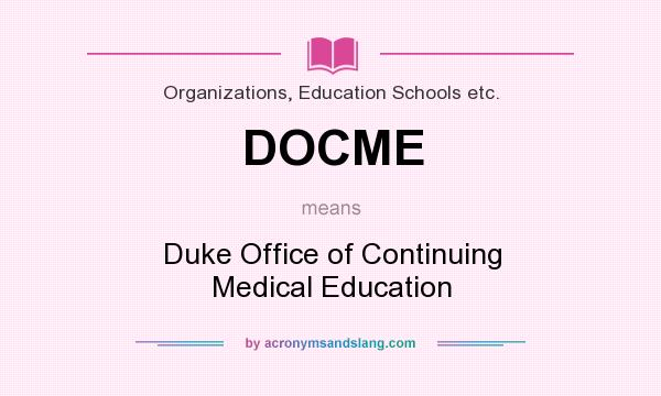 What does DOCME mean? It stands for Duke Office of Continuing Medical Education