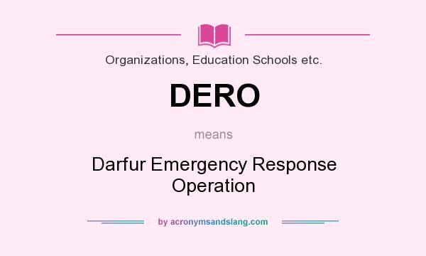 What does DERO mean? It stands for Darfur Emergency Response Operation