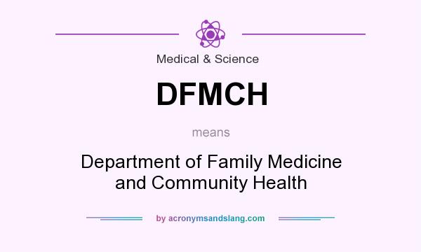What does DFMCH mean? It stands for Department of Family Medicine and Community Health