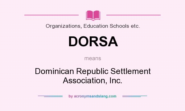 What does DORSA mean? It stands for Dominican Republic Settlement Association, Inc.