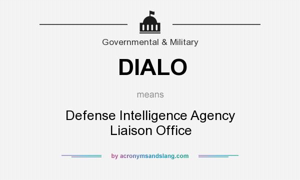 What does DIALO mean? It stands for Defense Intelligence Agency Liaison Office