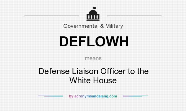 What does DEFLOWH mean? It stands for Defense Liaison Officer to the White House