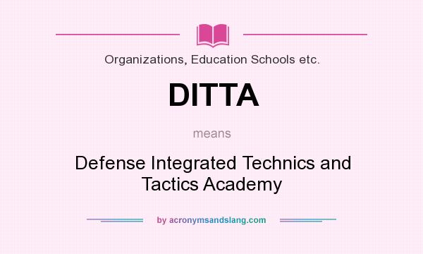 What does DITTA mean? It stands for Defense Integrated Technics and Tactics Academy