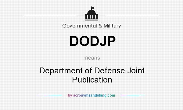 What does DODJP mean? It stands for Department of Defense Joint Publication
