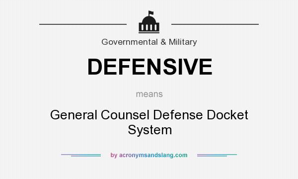 What does DEFENSIVE mean? It stands for General Counsel Defense Docket System