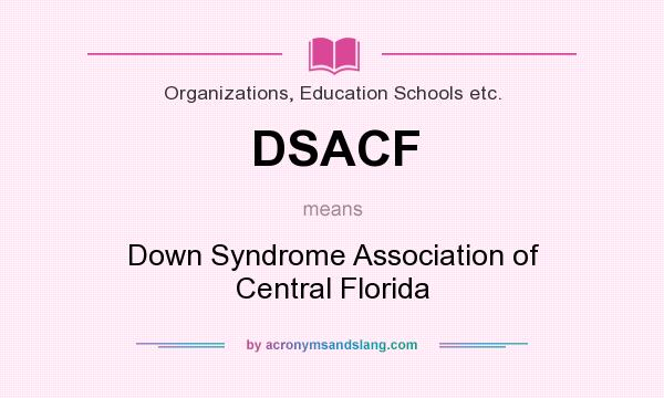 What does DSACF mean? It stands for Down Syndrome Association of Central Florida