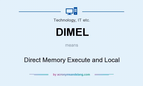 What does DIMEL mean? It stands for Direct Memory Execute and Local