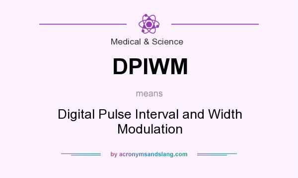 What does DPIWM mean? It stands for Digital Pulse Interval and Width Modulation