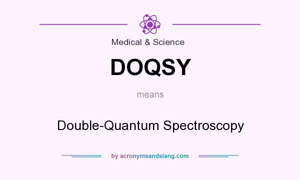 What does DOQSY mean? It stands for Double-Quantum Spectroscopy