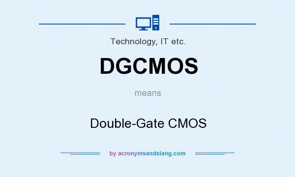 What does DGCMOS mean? It stands for Double-Gate CMOS