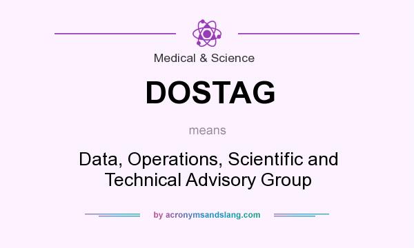 What does DOSTAG mean? It stands for Data, Operations, Scientific and Technical Advisory Group