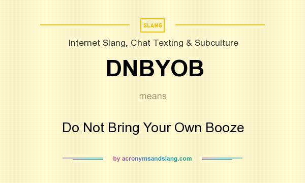 What does DNBYOB mean? It stands for Do Not Bring Your Own Booze