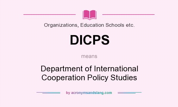 What does DICPS mean? It stands for Department of International Cooperation Policy Studies