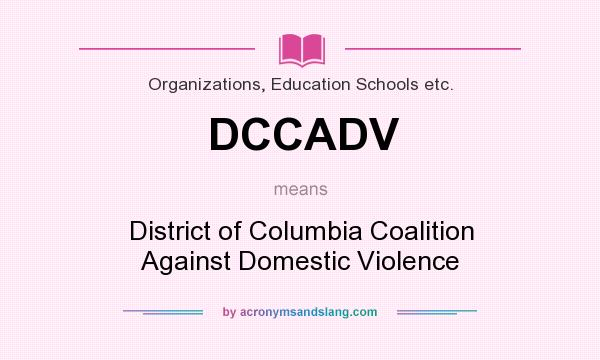 What does DCCADV mean? It stands for District of Columbia Coalition Against Domestic Violence