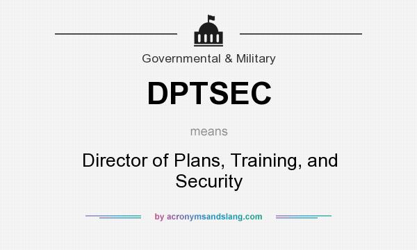 What does DPTSEC mean? It stands for Director of Plans, Training, and Security