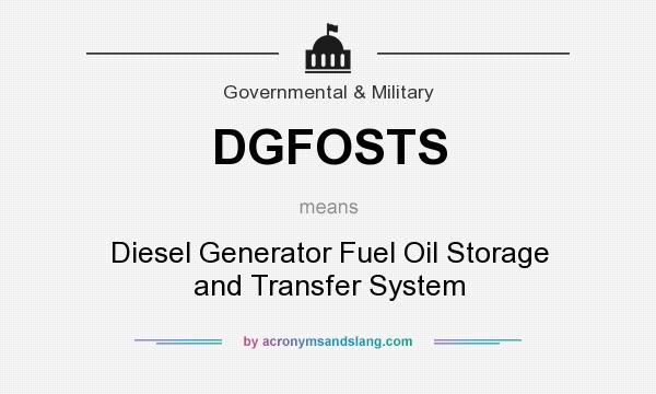 What does DGFOSTS mean? It stands for Diesel Generator Fuel Oil Storage and Transfer System