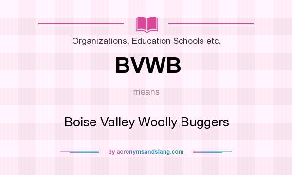What does BVWB mean? It stands for Boise Valley Woolly Buggers