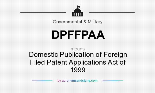 What does DPFFPAA mean? It stands for Domestic Publication of Foreign Filed Patent Applications Act of 1999