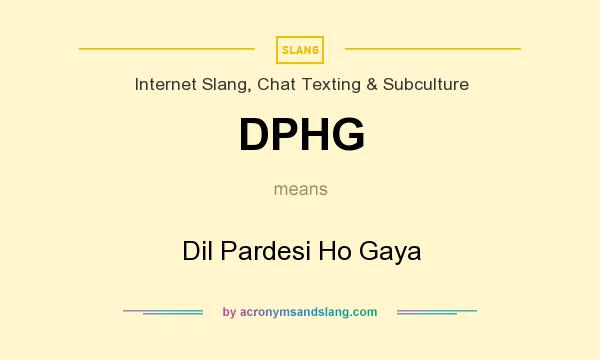 What does DPHG mean? It stands for Dil Pardesi Ho Gaya