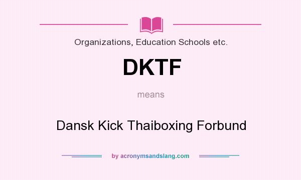What does DKTF mean? It stands for Dansk Kick Thaiboxing Forbund