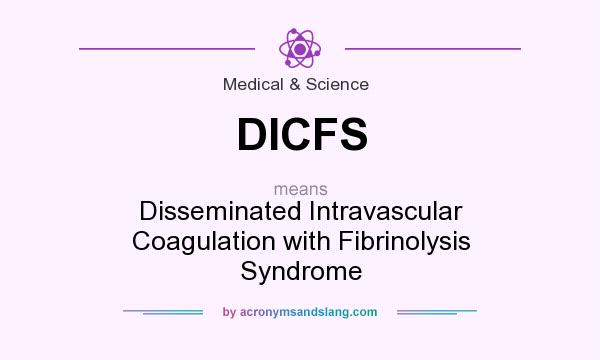 What does DICFS mean? It stands for Disseminated Intravascular Coagulation with Fibrinolysis Syndrome