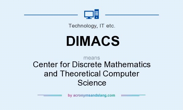 What does DIMACS mean? It stands for Center for Discrete Mathematics and Theoretical Computer Science