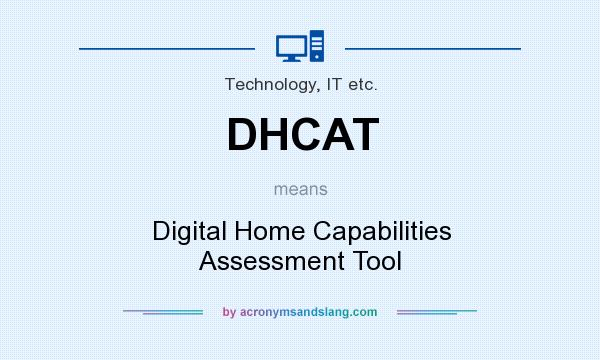 What does DHCAT mean? It stands for Digital Home Capabilities Assessment Tool