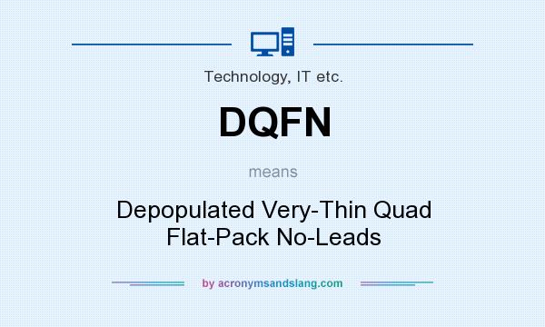What does DQFN mean? It stands for Depopulated Very-Thin Quad Flat-Pack No-Leads