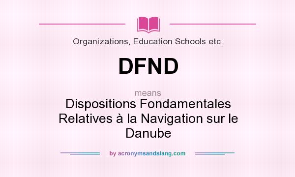 What does DFND mean? It stands for Dispositions Fondamentales Relatives à la Navigation sur le Danube
