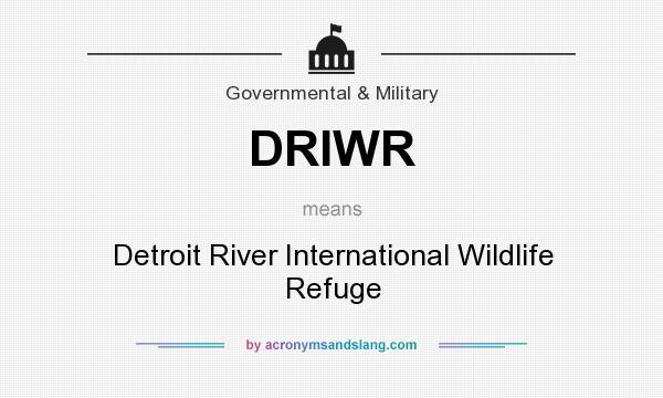 What does DRIWR mean? It stands for Detroit River International Wildlife Refuge