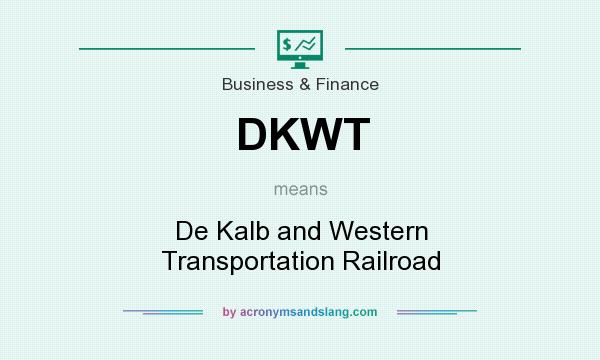 What does DKWT mean? It stands for De Kalb and Western Transportation Railroad
