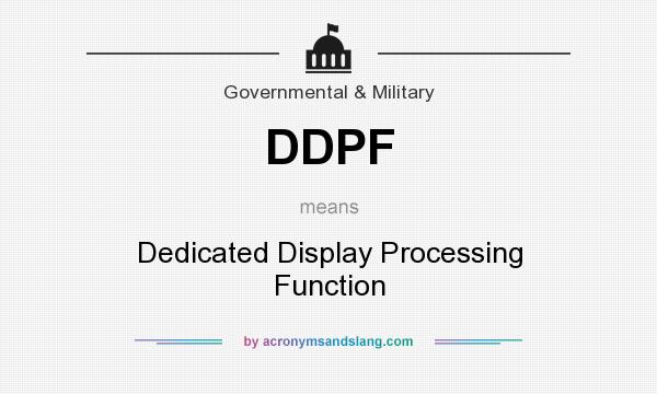 What does DDPF mean? It stands for Dedicated Display Processing Function