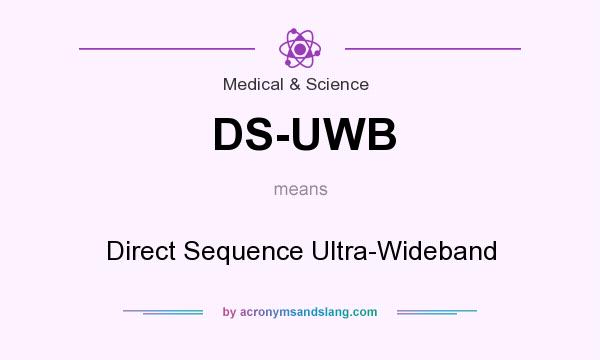 What does DS-UWB mean? It stands for Direct Sequence Ultra-Wideband