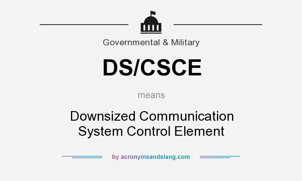What does DS/CSCE mean? It stands for Downsized Communication System Control Element
