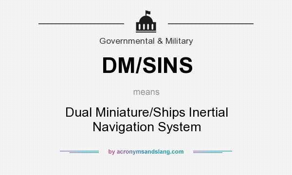 What does DM/SINS mean? It stands for Dual Miniature/Ships Inertial Navigation System