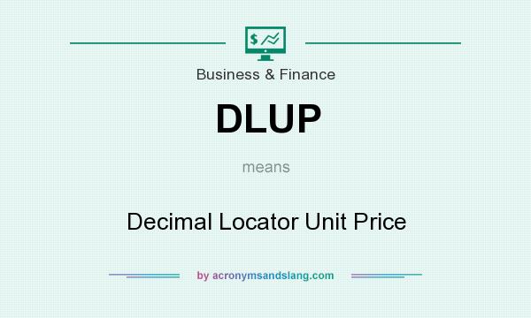 What does DLUP mean? It stands for Decimal Locator Unit Price