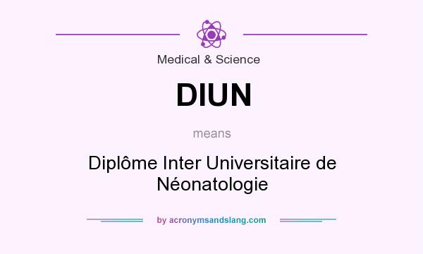 What does DIUN mean? It stands for Diplôme Inter Universitaire de Néonatologie