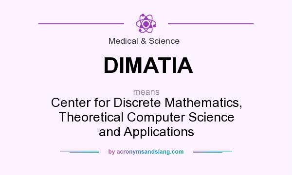 What does DIMATIA mean? It stands for Center for Discrete Mathematics, Theoretical Computer Science and Applications