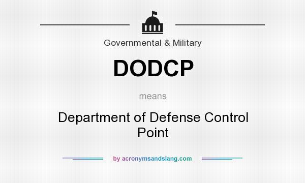 What does DODCP mean? It stands for Department of Defense Control Point