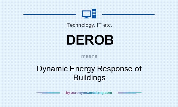 What does DEROB mean? It stands for Dynamic Energy Response of Buildings