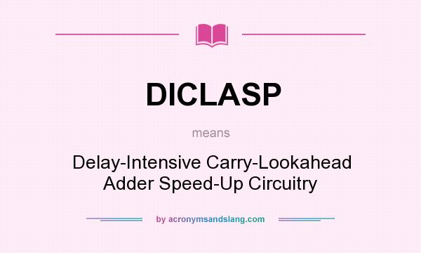 What does DICLASP mean? It stands for Delay-Intensive Carry-Lookahead Adder Speed-Up Circuitry