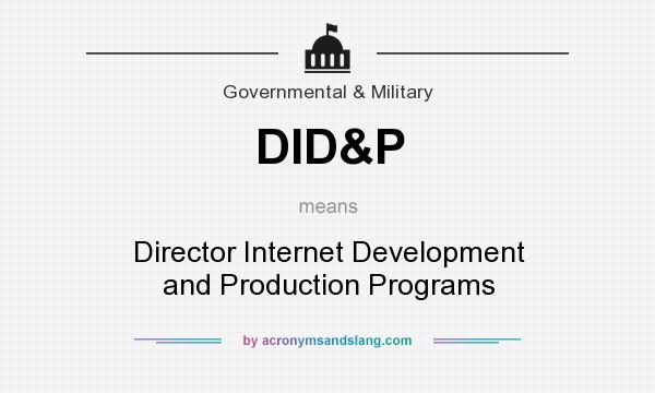 What does DID&P mean? It stands for Director Internet Development and Production Programs
