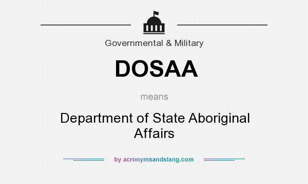 What does DOSAA mean? It stands for Department of State Aboriginal Affairs