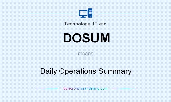 What does DOSUM mean? It stands for Daily Operations Summary