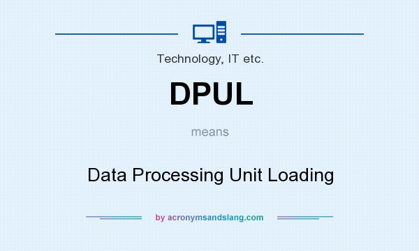 What does DPUL mean? It stands for Data Processing Unit Loading